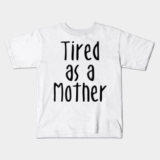 Tired As A Mother - Mommy To Be Kids T-Shirt